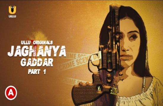 Jaghanya (Gaddar) P01 (2022) Hindi Hot Web Series UllU