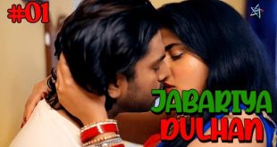 Jabariya Dulhan S01E01 (2024) Hindi Hot Web Series Ratri