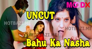 Bahu Ka Nasha (2024) UNCUT Hindi Short Film MoodX