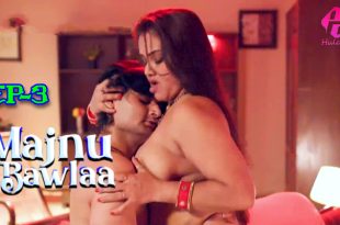 Majnu Bawla S01E03 (2024) Hindi Hot Web Series Hulchul