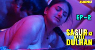 Sasur Ki Nayee Dulhan S01E02 (2024) Hindi Hot Web Series Jugnutv